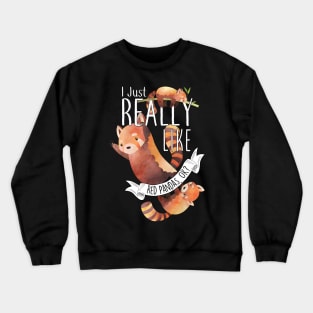 I Just Really Like Red Pandas, OK? Crewneck Sweatshirt